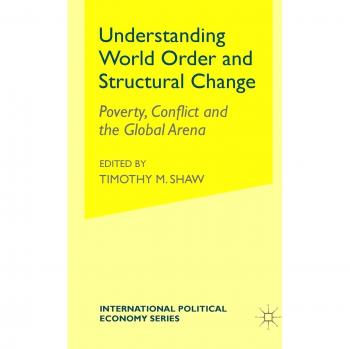 Understanding World Order and Structural Change: Poverty, Conflict and the Global Arena