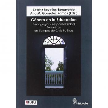 Género en la Educación. Pedagogía y Responsabilidad Feministas en Tiempos de Crisis Política