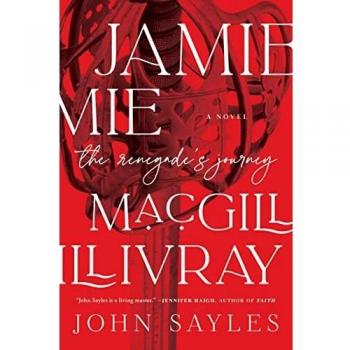 Jamie MacGillivray: The Renegade's Journey - Historical Fiction Novel by John Sayles