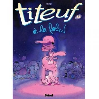 Titeuf - Tome 13: A la folie: A la folie !