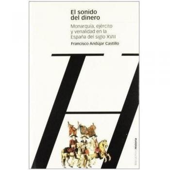 SONIDO DEL DINERO, EL: Monarquía, ejército y venalidad en la España del siglo XVIII: 32