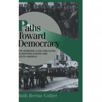 Paths Toward Democracy: Working Class and Elites in Western Europe and South America (Cambridge Comparative Politics Paperback)