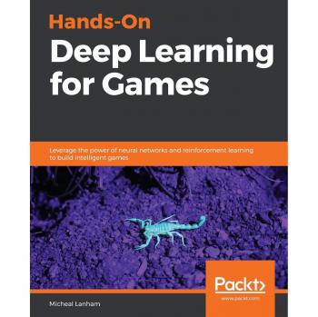 Hands-On Deep Learning for Games: Neural Networks and Reinforcement Learning in Game Development