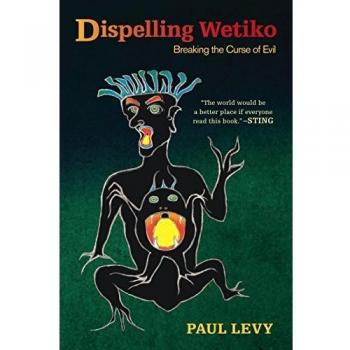 Dispelling Wetiko: Breaking the Curse of Evil