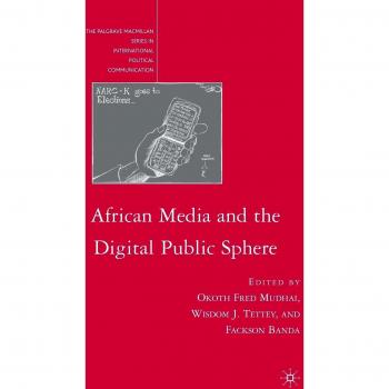 African Media and the Digital Public Sphere: Insights into Political Communication in Africa