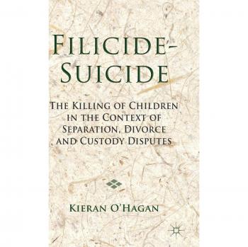 Filicide-Suicide: The Killing of Children in the Context of Separation, Divorce and Custody Disputes