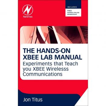 The Hands-on XBEE Lab Manual: Experiments that Teach you XBEE Wirelesss Communications