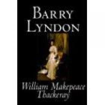 Barry Lyndon: A Classic Fiction Novel by William Makepeace Thackeray