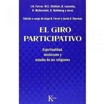 El giro participativo: Espiritualidad, misticismo y estudio de las religiones - Jorge N. Ferrer Y Jacob H. Sherman