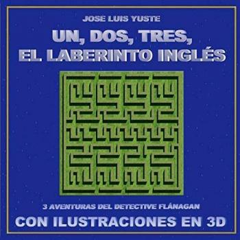 UN, DOS, TRES, EL LABERINTO INGLÉS: Tres aventuras del detective Flánagan con ilustraciones en 3D