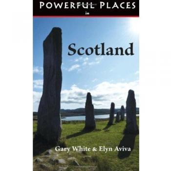 Powerful Places in Scotland: A Guide to Sacred Sites and Spiritual Landscapes