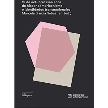 12 de octubre: cien años de hispanoamericanismo e identidades transnacionales: 45