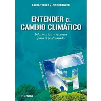 Entender El Cambio Climatico: Información y recursos para el profesorado: 164
