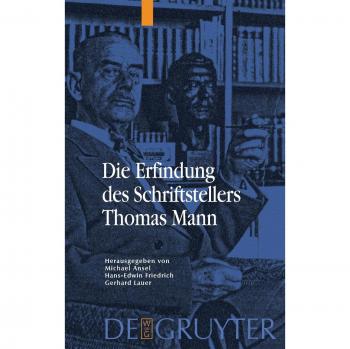 The Invention of the Author Thomas Mann - Literary Analysis Edition
