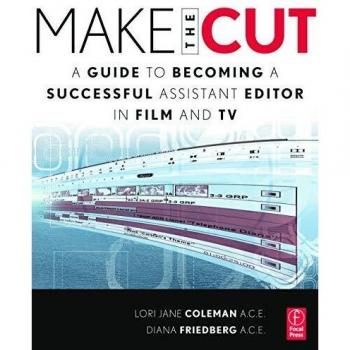 Make the Cut: A Guide to Becoming a Successful Assistant Editor in Film and TV
