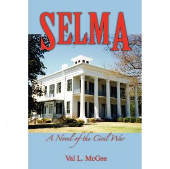 Selma: A Historical Fiction Novel of the Civil War by Val L. McGee