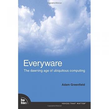 Everyware: The Dawning Age of Ubiquitous Computing