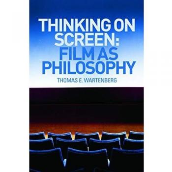 Thinking on Screen: Film as Philosophy