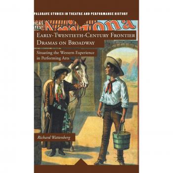 Early-Twentieth-Century Frontier Dramas on Broadway: Situating the Western Experience in Performing Arts