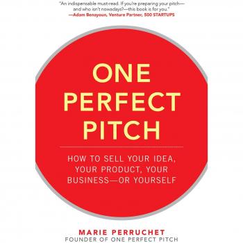 One Perfect Pitch: Mastering Sales Techniques for Ideas, Products, and Personal Branding