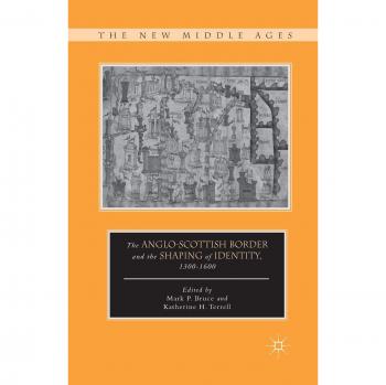 The Anglo-Scottish Border and the Shaping of Identity, 1300-1600