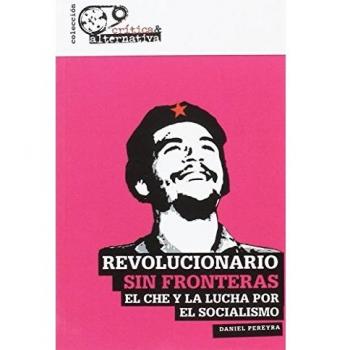 Revolucionario sin fronteras: El Che y la lucha por el socialismo
