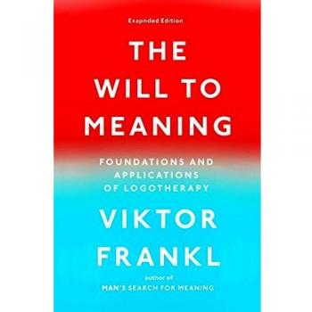 The Will to Meaning: Foundations and Applications of Logotherapy
