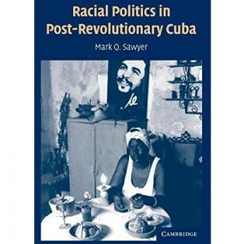 Racial Politics in Post-Revolutionary Cuba - Paperback Edition