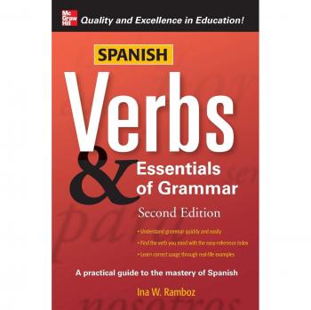 Spanish Verbs & Essentials of Grammar, 2E: A Practical Guide to the Mastery of Spanish