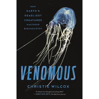 Venomous: How Earth's Deadliest Creatures Mastered Biochemistry