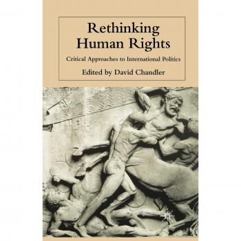 Rethinking Human Rights: Critical Approaches to International Politics