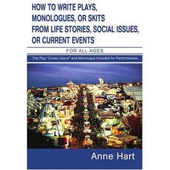 How to Write Engaging Plays, Monologues & Skits: A Comprehensive Guide for All Ages by Anne Hart