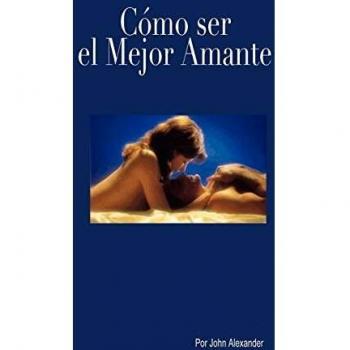 Cómo ser el mejor amante que ella haya tenido
