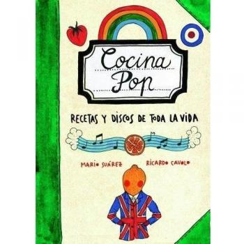 Cocina Pop. Recetas y discos de toda la vida - Suárez, Mario; Cavolo, Ricardo