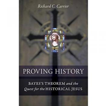 Proving History: Bayes's Theorem and the Quest for the Historical Jesus
