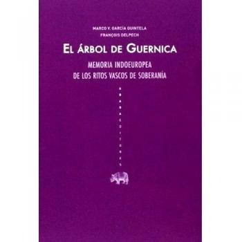El Árbol De Guernica: Memoria Indoeuropea De Los Ritos Vascos De Soberanía