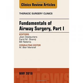 Fundamentals of Airway Surgery, Part I, An Issue of Thoracic Surgery Clinics, 1e: Volume 28-2