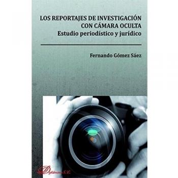 Los reportajes de investigación con cámara oculta. Estudio periodístico y jurídico.