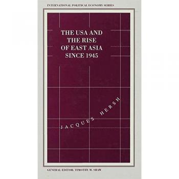 The USA and the Rise of East Asia since 1945: Dilemmas of the Postwar International Political Economy