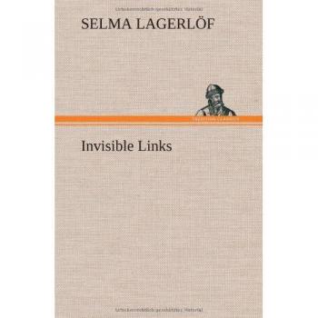 Invisible Connections: A Novel by Selma Lagerlöf