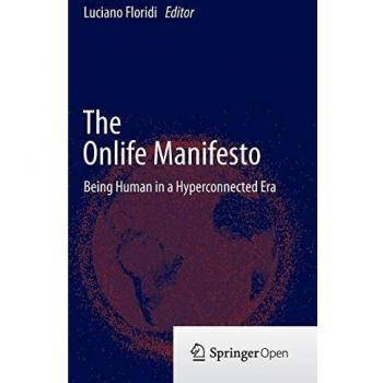 The Onlife Manifesto: Being Human in a Hyperconnected Era