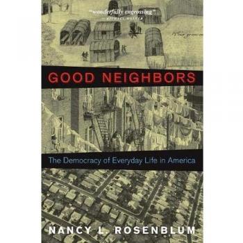 Good Neighbors: The Democracy of Everyday Life in America - Nancy L. Rosenblum