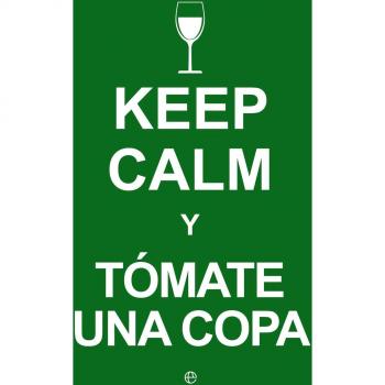 Keep Calm… Y Tomate Una Copa