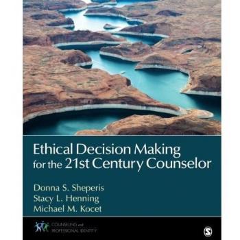 Ethical Decision Making for the 21st Century Counselor