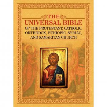 THE UNIVERSAL BIBLE OF THE PROTESTANT, CATHOLIC, ORTHODOX, ETHIOPIC, SYRIAC, AND SAMARITAN CHURCH