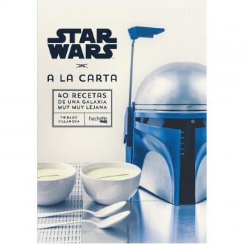 Star Wars A la carta: 40 Recetas de una Galaxia muy muy lejana - Thibaud Villanova