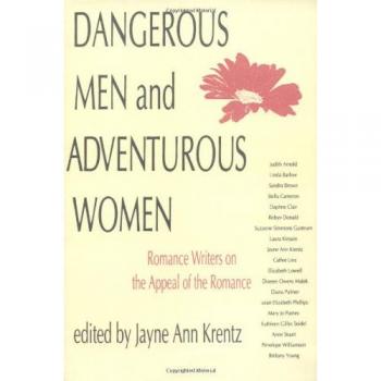 Dangerous Men and Adventurous Women: Romance Writers on the Appeal of the Romance