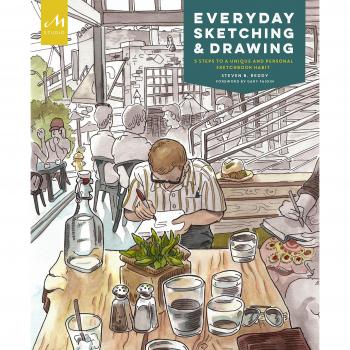 Everyday Sketching and Drawing: Five Steps to a Unique and Personal Sketchbook Habit