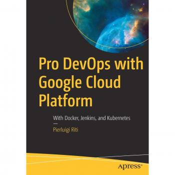 Pro DevOps with Google Cloud Platform: With Docker, Jenkins, and Kubernetes