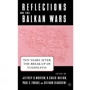 Reflections on the Balkan Wars: Ten Years After the Break-Up of Yugoslavia